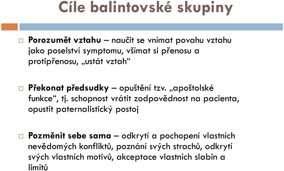 schopnost vrátit zodpovědnost na pacienta, opustit paternalistický postoj Pozměnit sebe sama odkrytí a