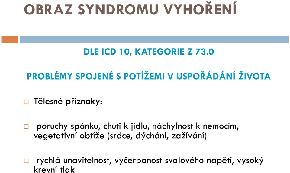 poruchy spánku, chuti k jídlu, náchylnost k nemocím, vegetativní obtíže