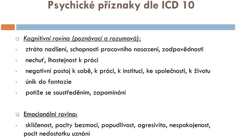 instituci, ke společnosti, k životu únik do fantazie potíže se soustředěním, zapomínání Emocionální