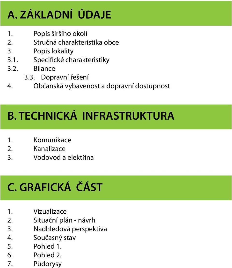 TECHNICKÁ INFRASTRUKTURA 1. Komunikace 2. Kanalizace 3. Vodovod a elektřina C. GRAFICKÁ ČÁST 1.