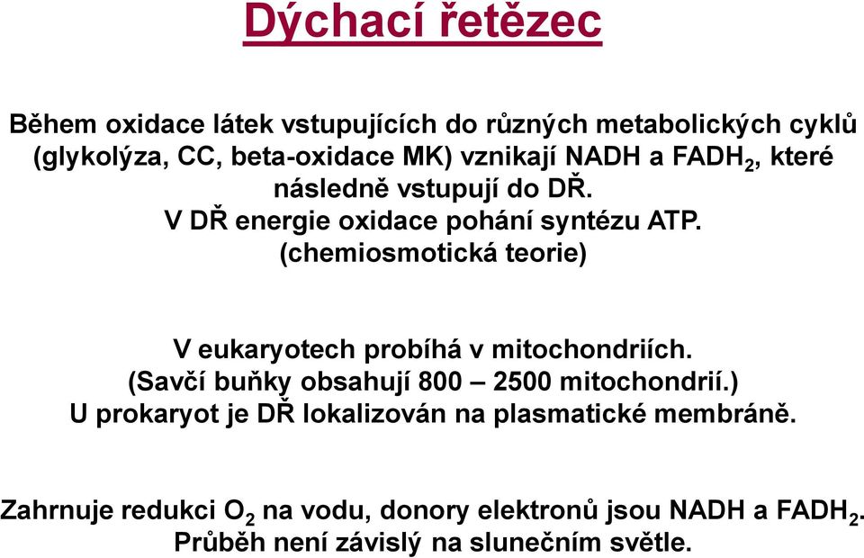 (chemiosmotická teorie) V eukaryotech probíhá v mitochondriích. (Savčí buňky obsahují 800 2500 mitochondrií.