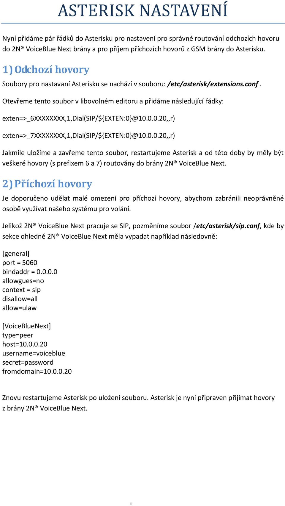 Otevřeme tento soubor v libovolném editoru a přidáme následující řádky: exten=>_6xxxxxxxx,1,dial(sip/${exten:0}