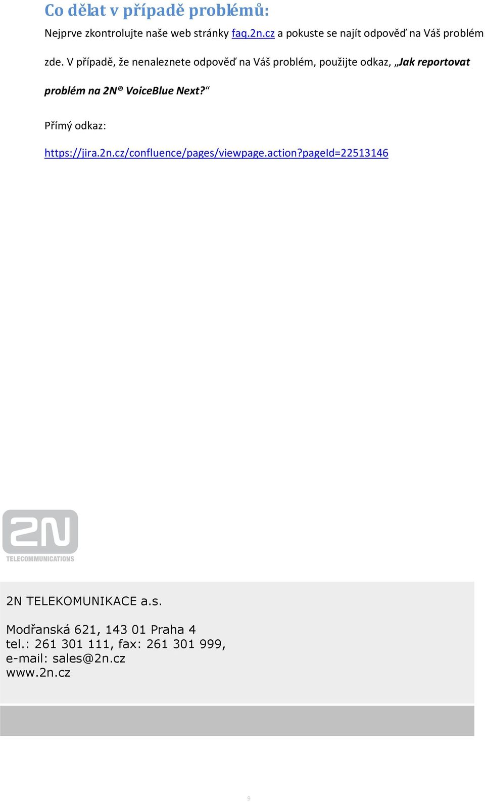 V případě, že nenaleznete odpověď na Váš problém, použijte odkaz, Jak reportovat problém na 2N VoiceBlue Next?