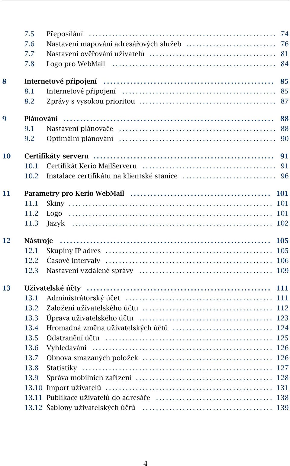 ........................................ 87 9 Plánování............................................................... 88 9.1 Nastavení plánovače............................................... 88 9.2 Optimální plánování.