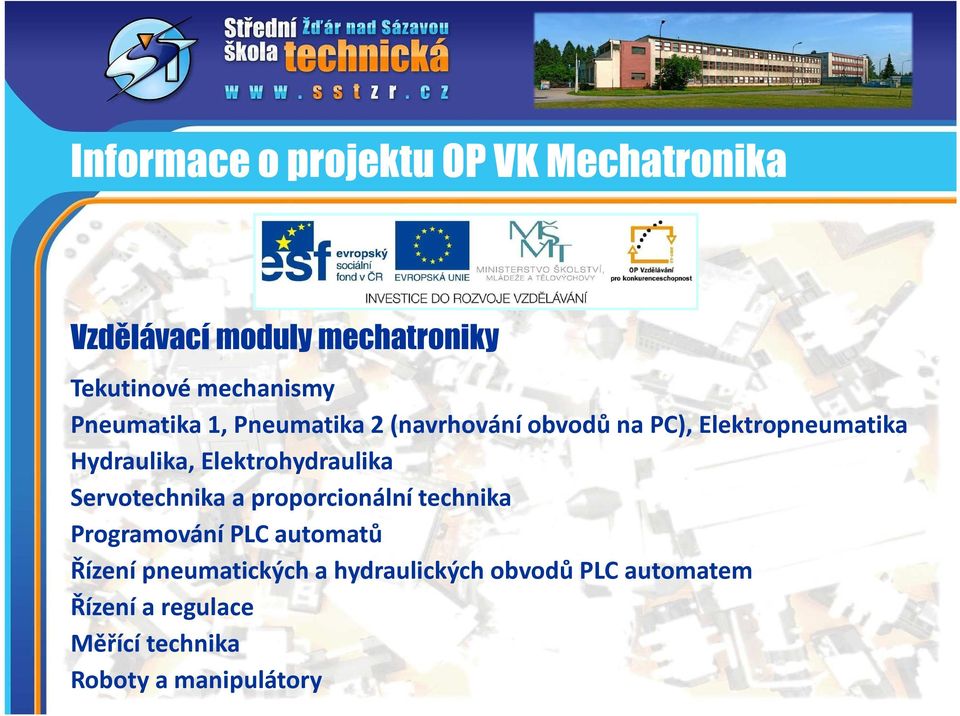 Elektrohydraulika Servotechnika a proporcionální technika Programování PLC automatů Řízení