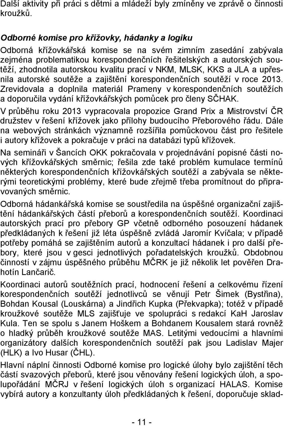 autorskou kvalitu prací v NKM, MLSK, KKS a JLA a upřesnila autorské soutěže a zajištění korespondenčních soutěží v roce 2013.