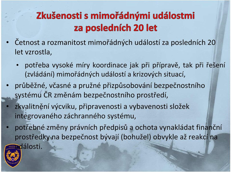 ČR změnám bezpečnostního prostředí, zkvalitnění výcviku, připravenosti a vybavenosti složek integrovaného záchranného systému,