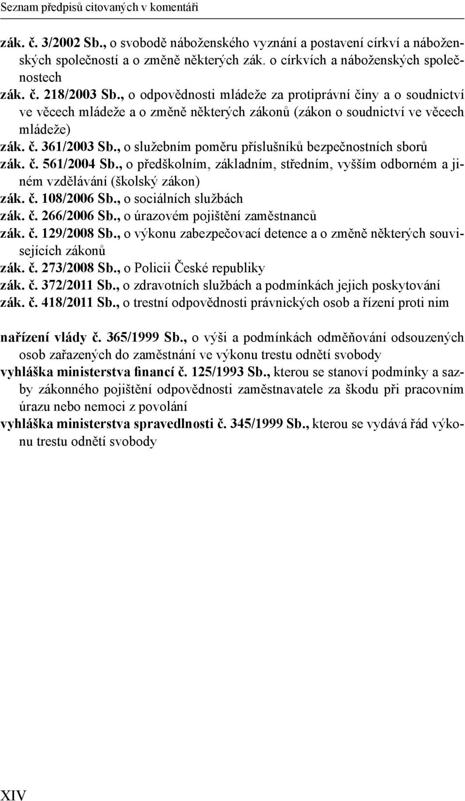 , o odpovědnosti mládeže za protiprávní činy a o soudnictví ve věcech mládeže a o změně některých zákonů (zákon o soudnictví ve věcech mládeže) zák. č. 361/2003 Sb.