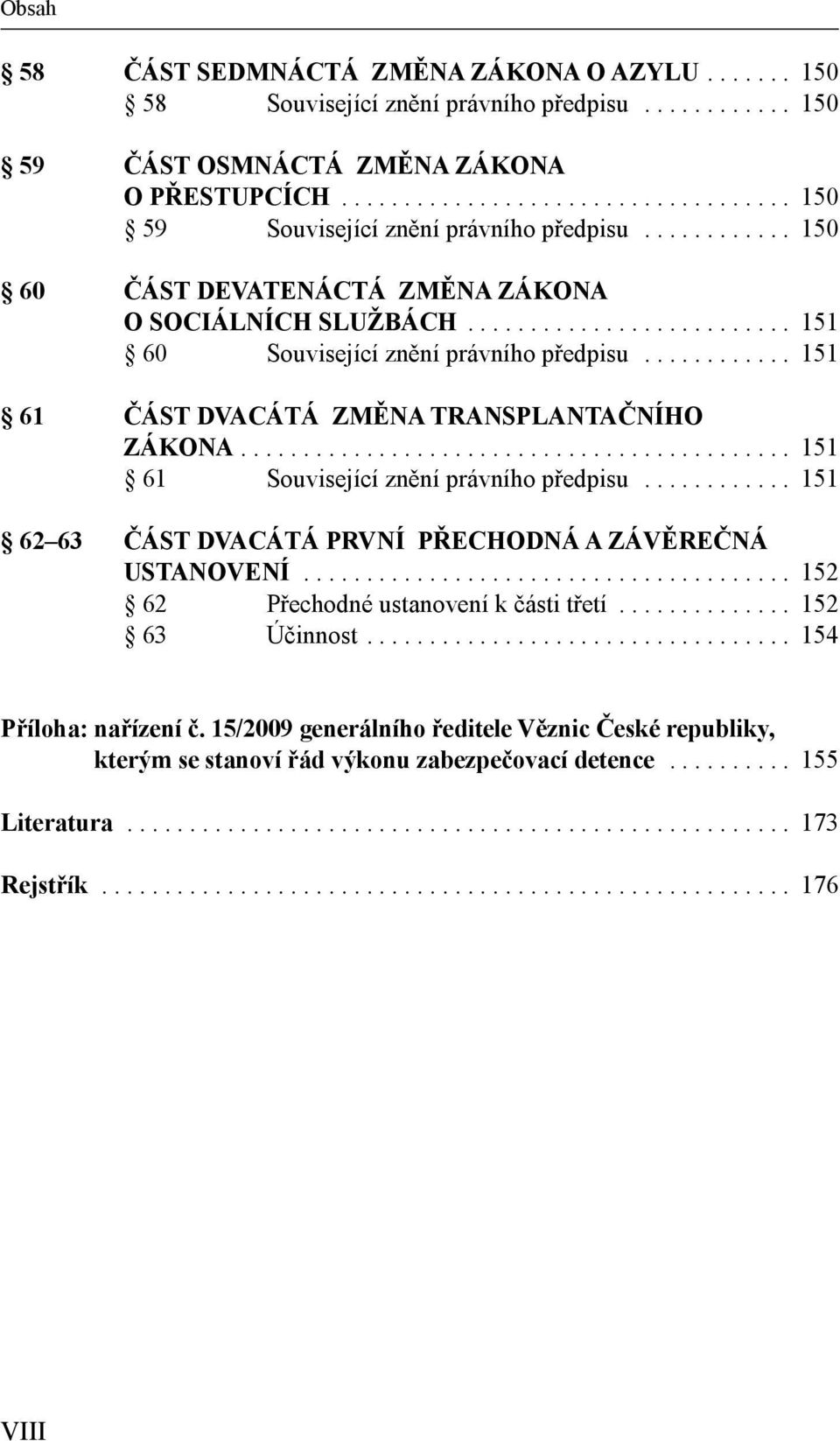 ........................................... 151 61 Související znění právního předpisu............ 151 62 63 ČÁST DVACÁTÁ PRVNÍ PŘECHODNÁ A ZÁVĚREČNÁ USTANOVENÍ.
