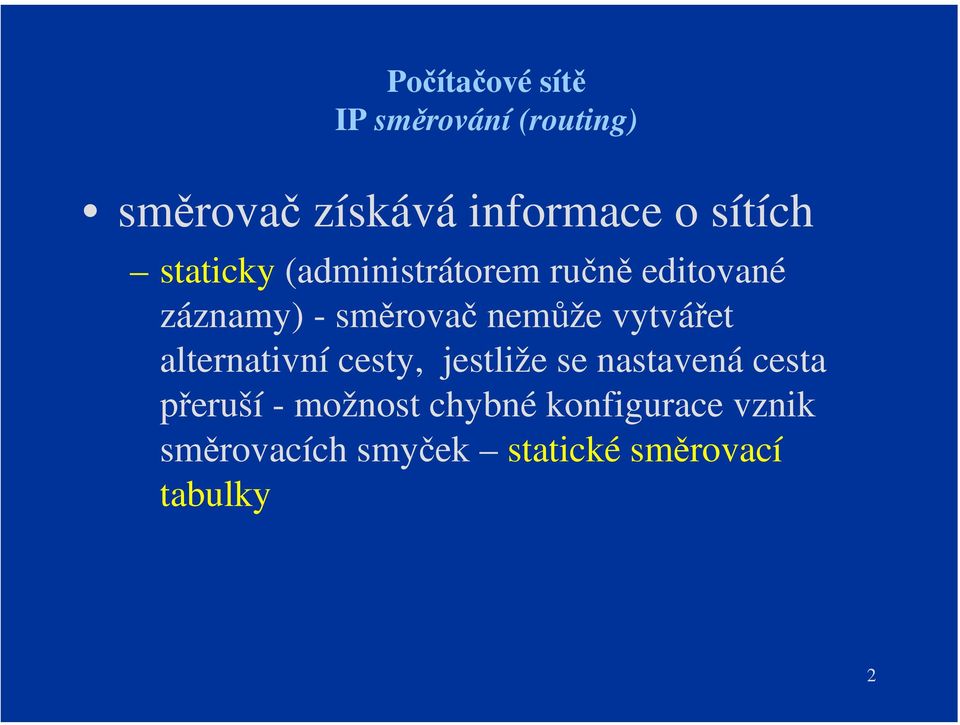 nemůže vytvářet alternativní cesty, jestliže se nastavená cesta přeruší