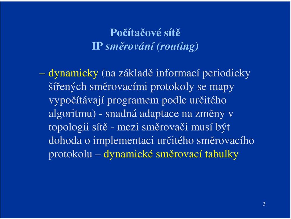 určitého algoritmu) - snadná adaptace na změny v topologii sítě - mezi směrovači
