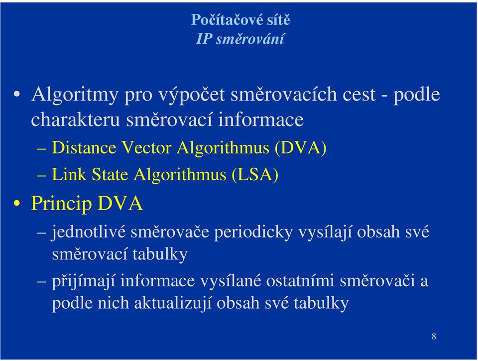Algorithmus (LSA) Princip DVA jednotlivé směrovače periodicky vysílají obsah své