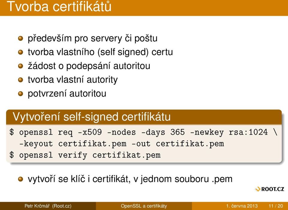 -nodes -days 365 -newkey rsa:1024 \ -keyout certifikat.pem -out certifikat.pem $ openssl verify certifikat.