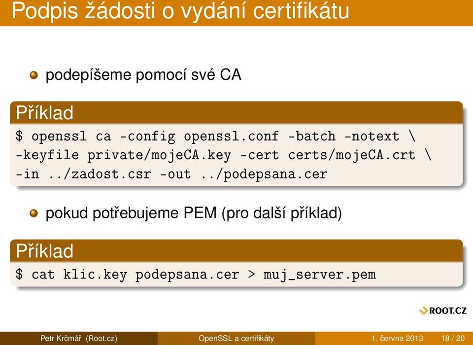 csr -out../podepsana.cer pokud potřebujeme PEM (pro další příklad) $ cat klic.