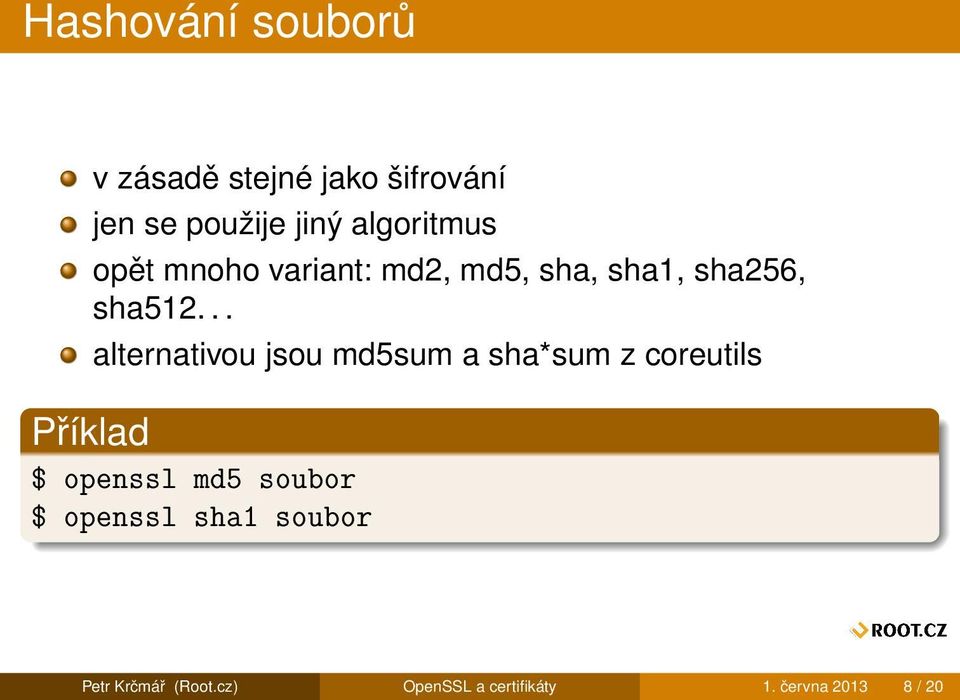 .. alternativou jsou md5sum a sha*sum z coreutils $ openssl md5 soubor $