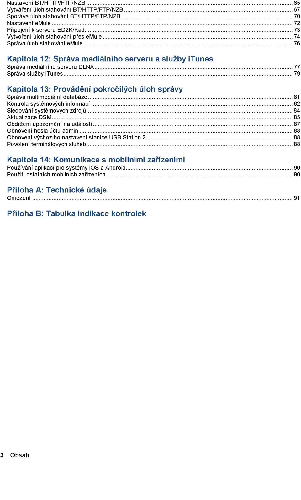 .. 79 Kapitola 13: Provádění pokročilých úloh správy Správa multimediální databáze... 81 Kontrola systémových informací... 8 Sledování systémových zdrojů... 84 Aktualizace DSM.