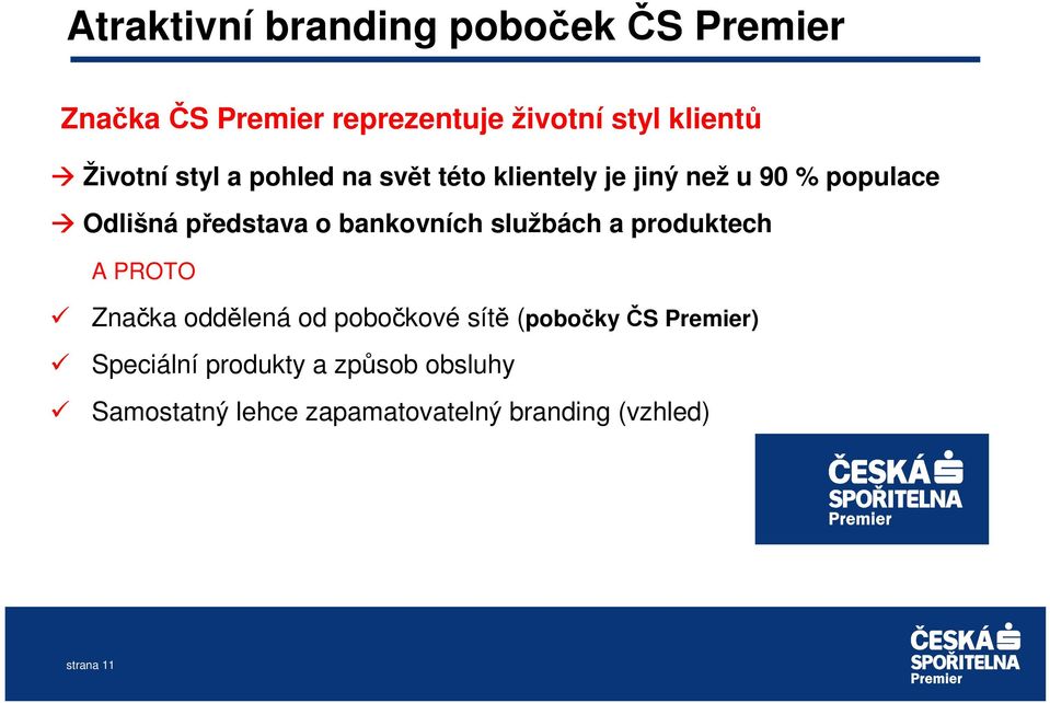 bankovních službách a produktech A PROTO Značka oddělená od pobočkové sítě (pobočky ČS