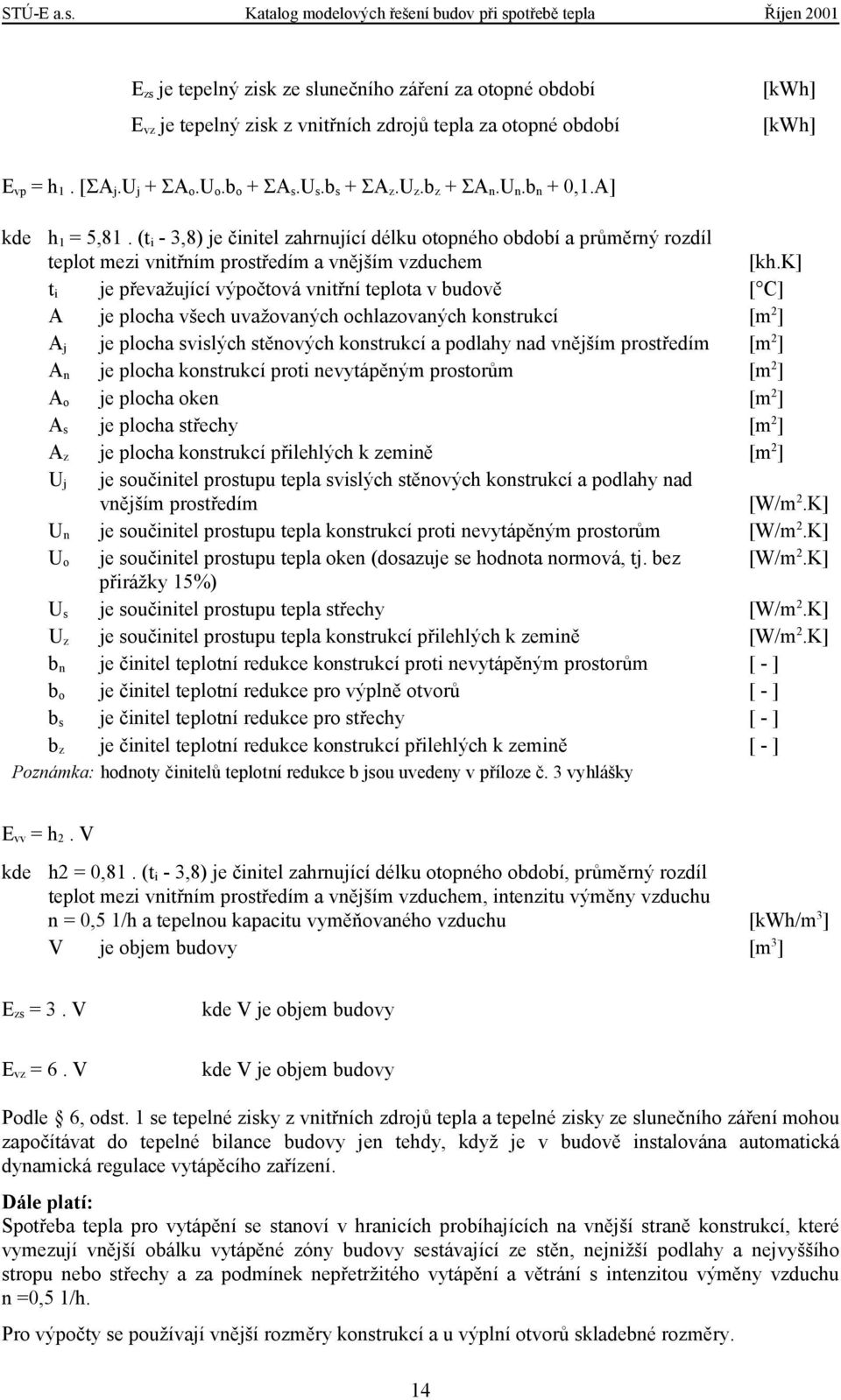 vp = h 1. [ΣA j.u j + ΣA o.u o.b o + ΣA s.u s.b s + ΣA z.u z.b z + ΣA n.u n.b n + 0,1.A] kde h 1 = 5,81.