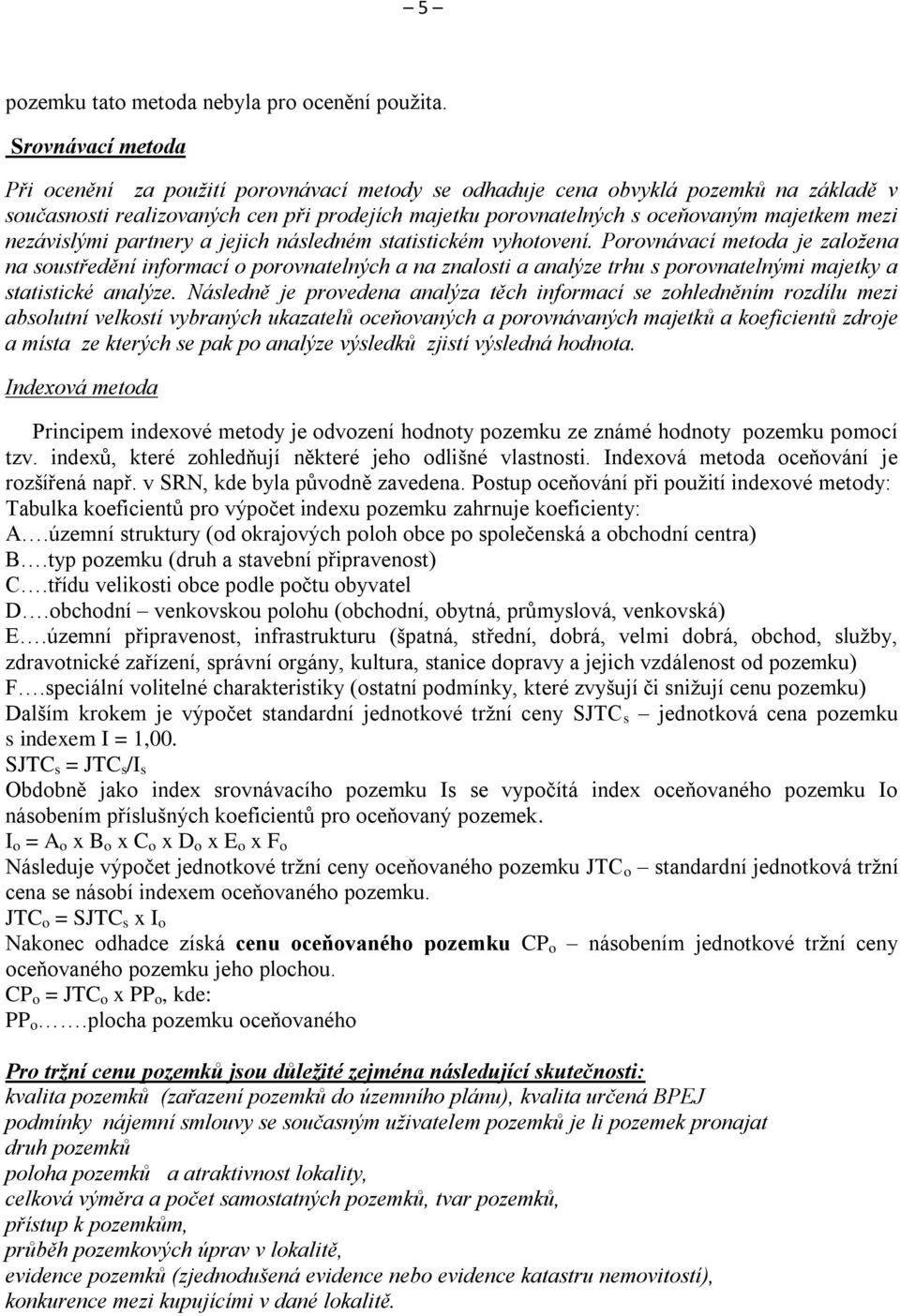 nezávislými partnery a jejich následném statistickém vyhotovení.