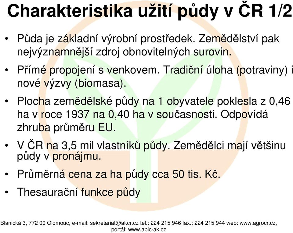 Tradiční úloha (potraviny) i nové výzvy (biomasa).