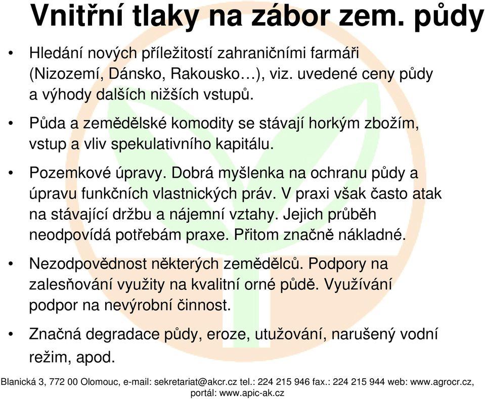 Dobrá myšlenka na ochranu půdy a úpravu funkčních vlastnických práv. V praxi však často atak na stávající držbu a nájemní vztahy.