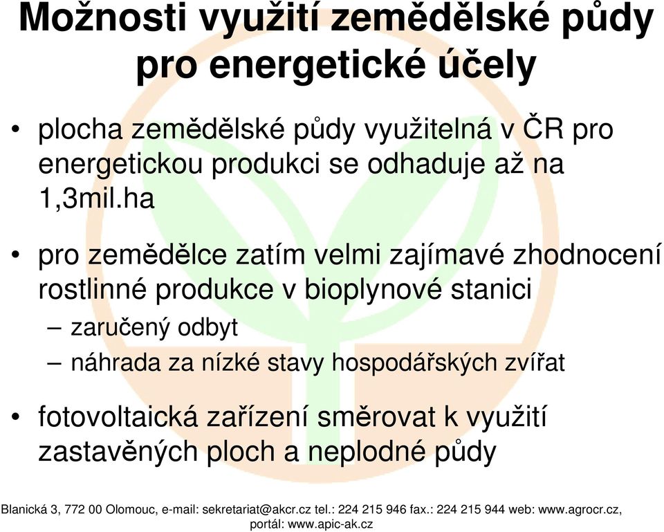 ha pro zemědělce zatím velmi zajímavé zhodnocení rostlinné produkce v bioplynové stanici