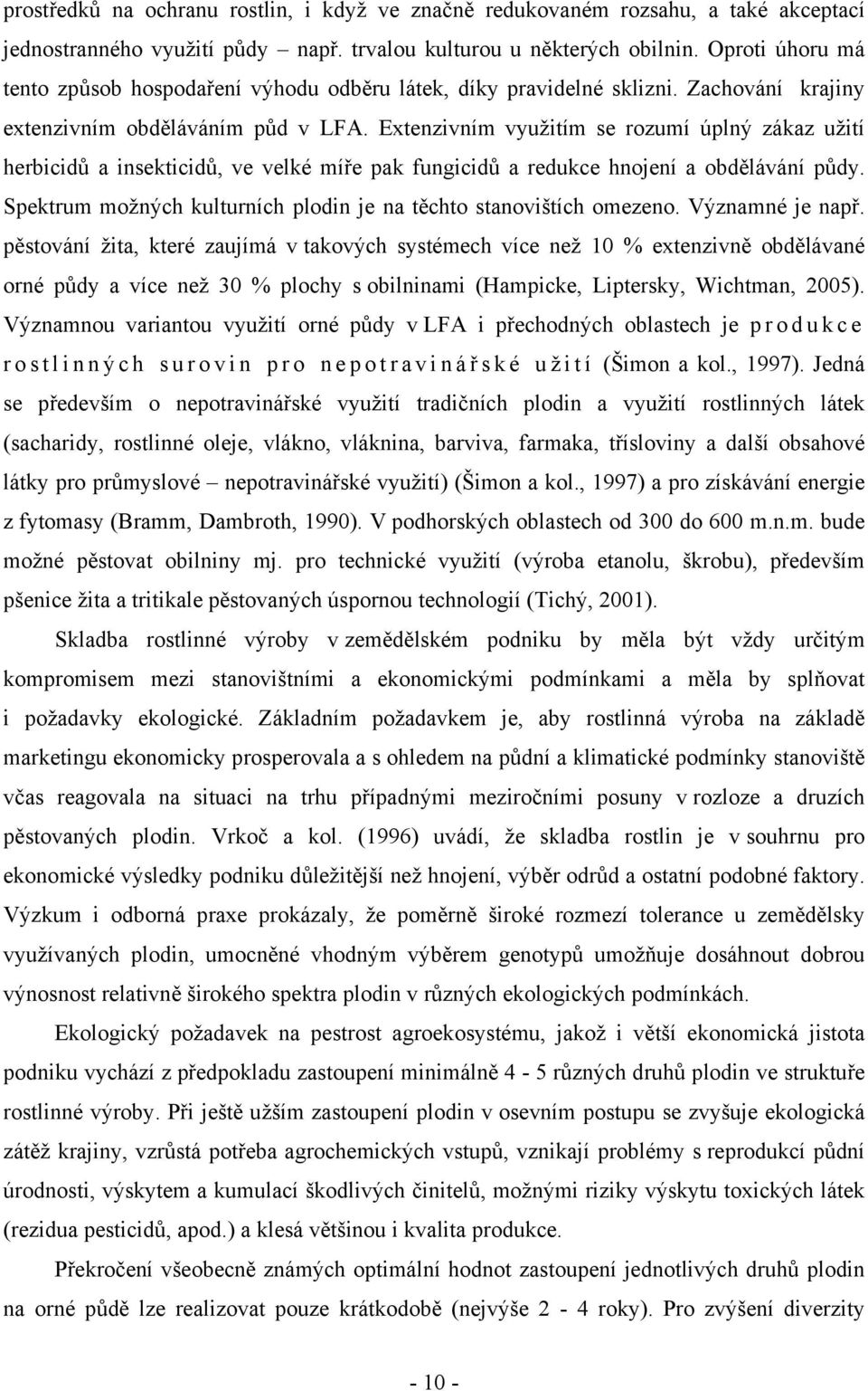 Extenzivním využitím se rozumí úplný zákaz užití herbicidů a insekticidů, ve velké míře pak fungicidů a redukce hnojení a obdělávání půdy.