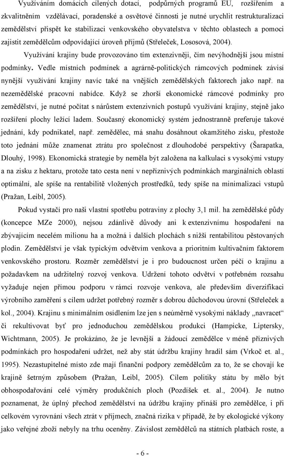 Využívání krajiny bude provozováno tím extenzivněji, čím nevýhodnější jsou místní podmínky.