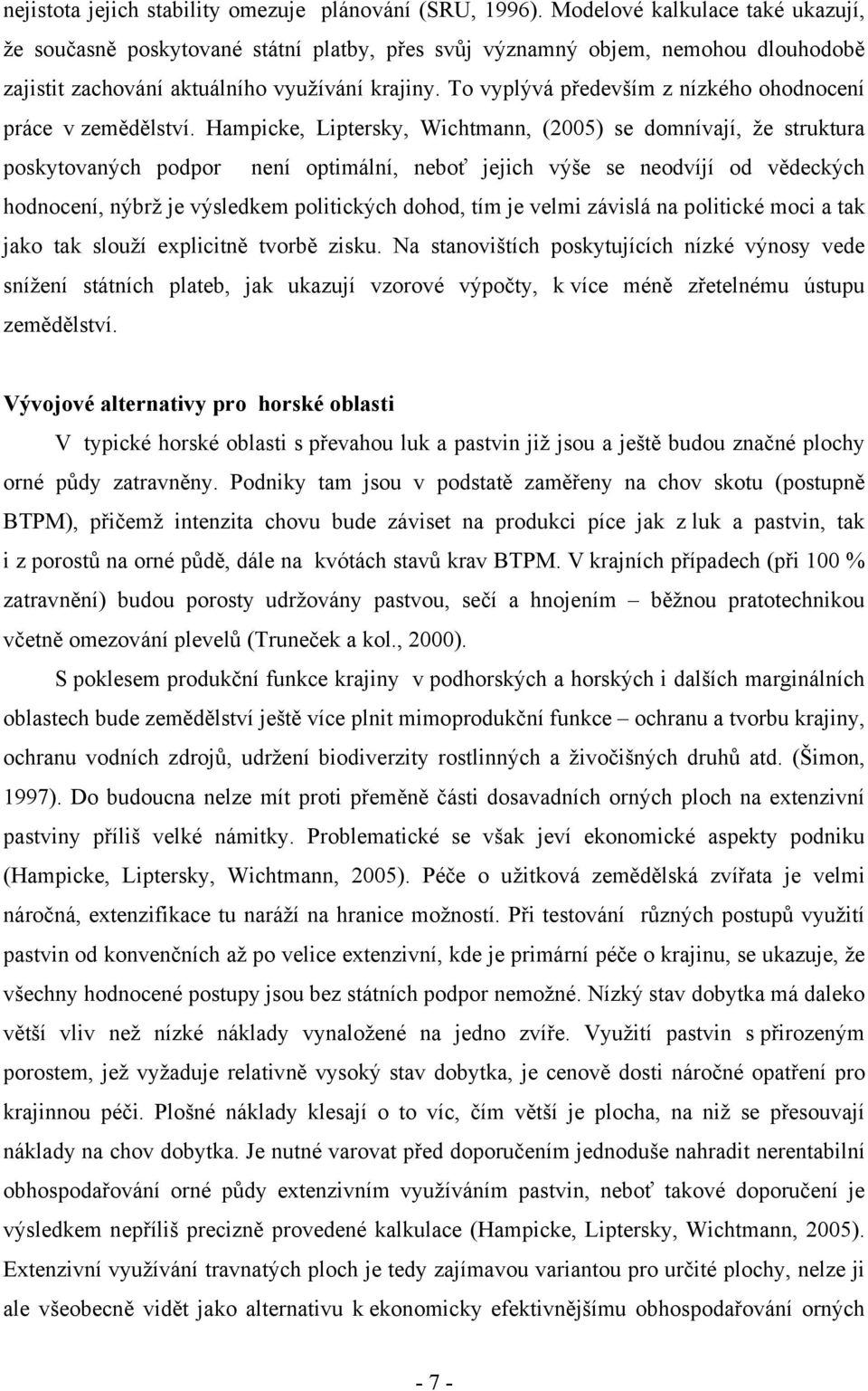 To vyplývá především z nízkého ohodnocení práce v zemědělství.
