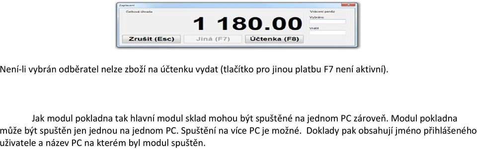 Jak modul pokladna tak hlavní modul sklad mohou být spuštěné na jednom PC zároveň.