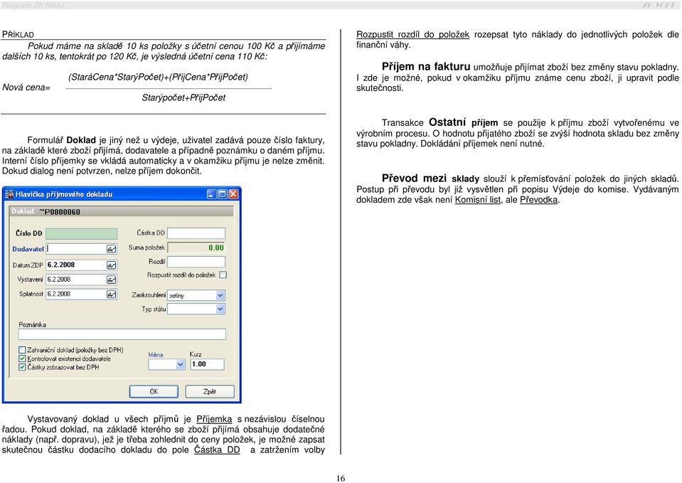 Interní číslo příjemky se vkládá automaticky a v okamžiku příjmu je nelze změnit. Dokud dialog není potvrzen, nelze příjem dokončit.