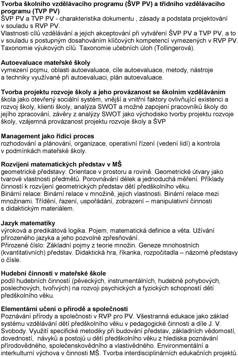 Taxonomie učebních úloh (Tollingerová). Autoevaluace mateřské školy vymezení pojmu, oblasti autoevaluace, cíle autoevaluace, metody, nástroje a techniky využívané při autoevaluaci, plán autoevaluace.