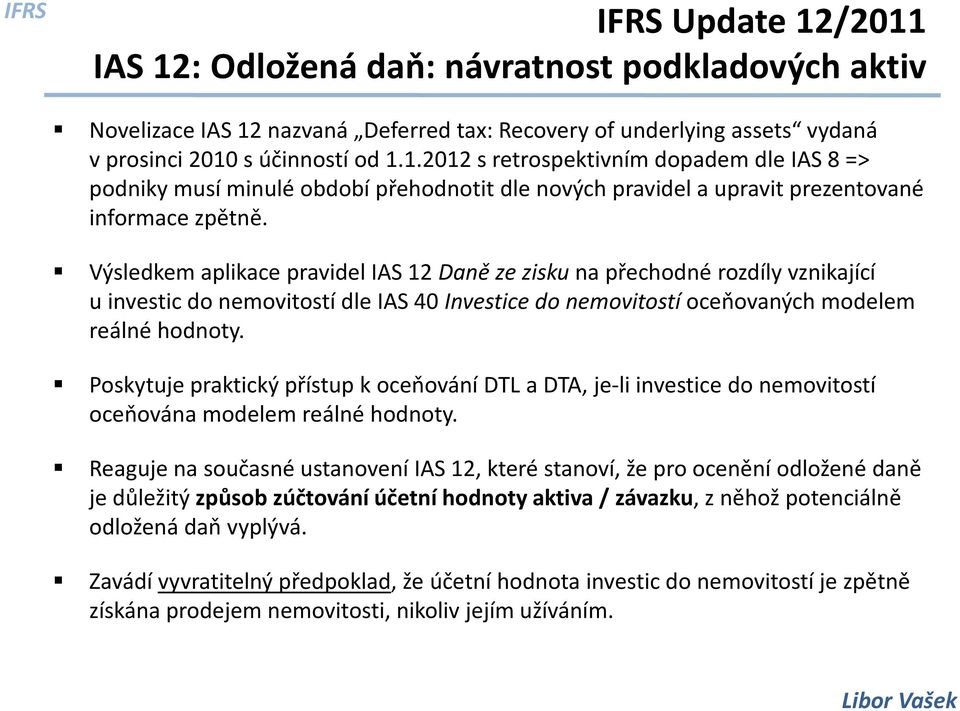 Poskytuje praktický přístup k oceňování DTL a DTA, je-li investice do nemovitostí oceňována modelem reálné hodnoty.