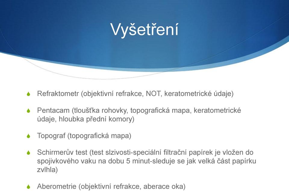 mapa) Schirmerův test (test slzivosti-speciální filtrační papírek je vložen do spojivkového vaku