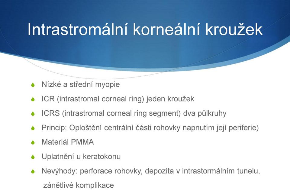 Oploštění centrální části rohovky napnutím její periferie) Materiál PMMA Uplatnění u