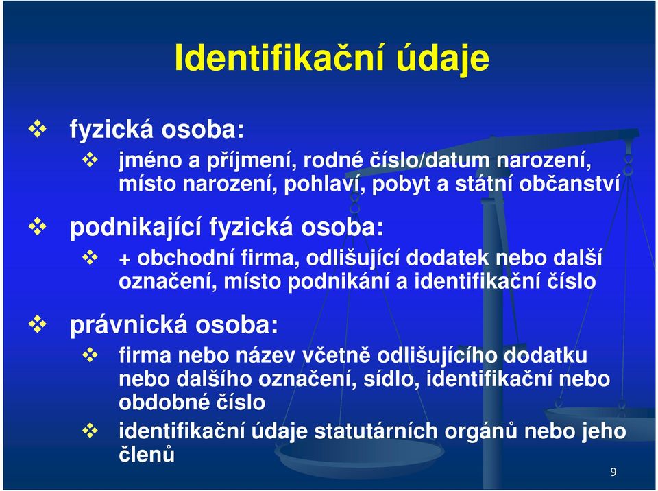 označení, místo podnikání a identifikační číslo právnická osoba: firma nebo název včetně odlišujícího