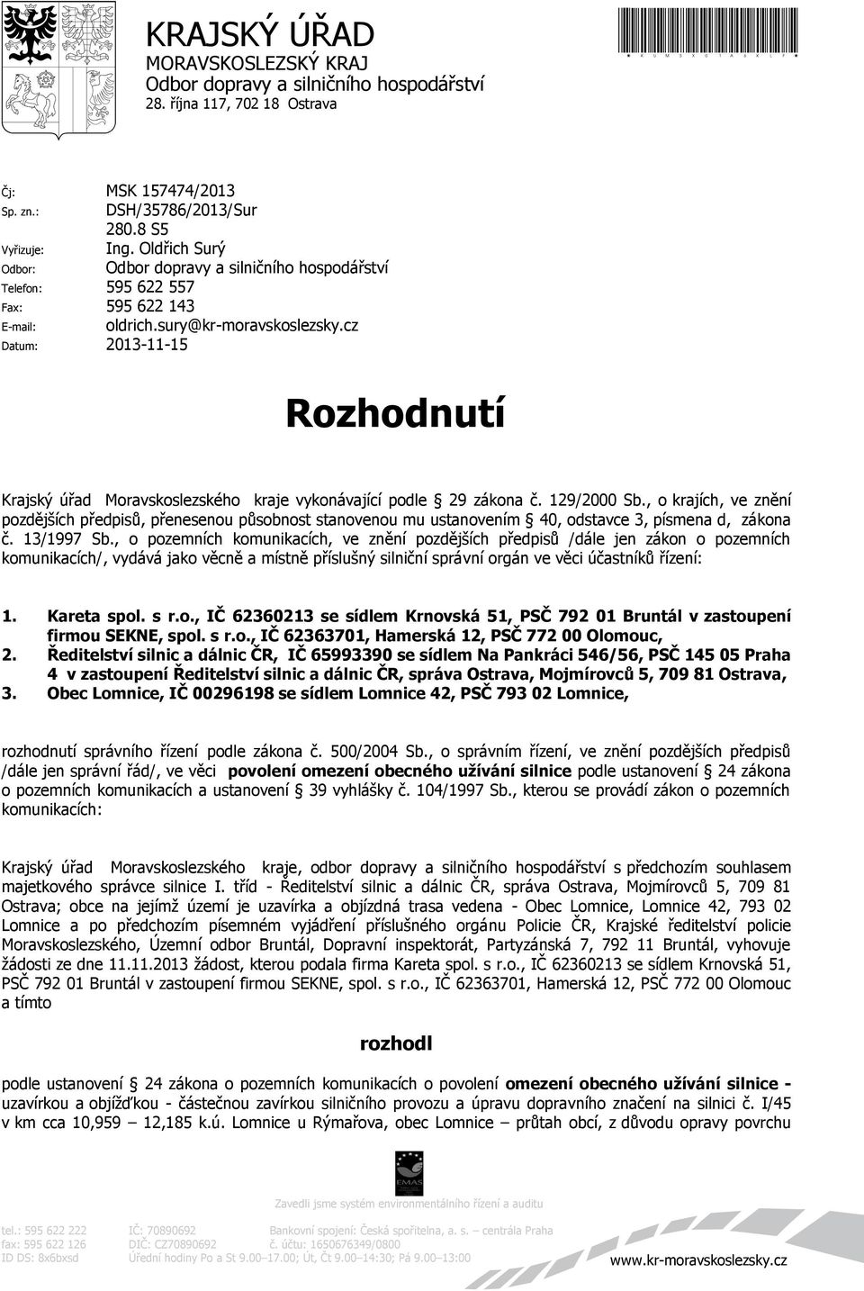 cz Datum: 2013-11-15 Rozhodnutí Krajský úřad Moravskoslezského kraje vykonávající podle 29 zákona č. 129/2000 Sb.