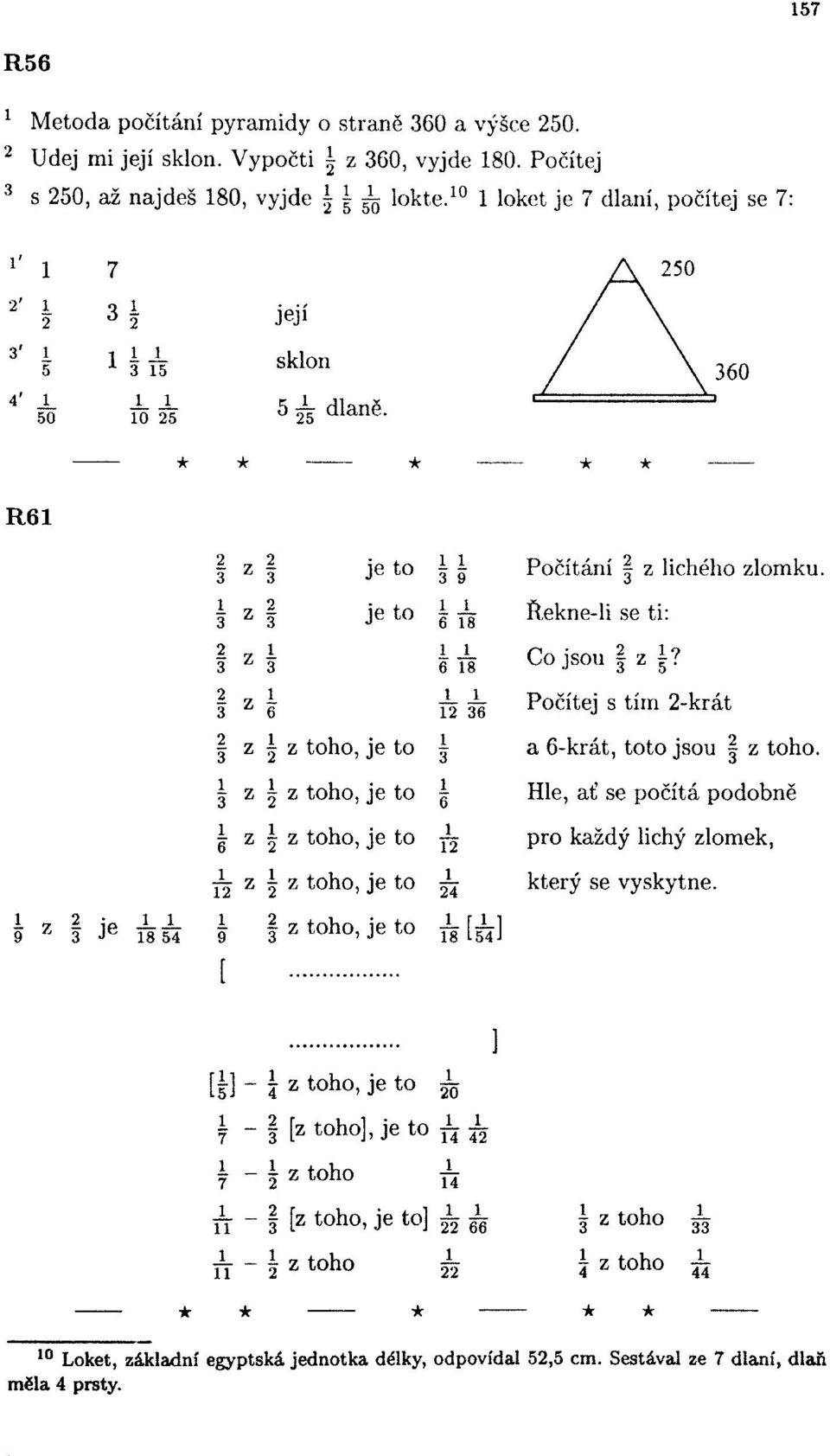 i JLJL * 9 J c 8 5 ð z je to 9 z je to 6 8 -è -è 6 8 6 Po ítání z lichého zlomku Řekne-li se ti: Co jsou z? Počítej s tím -krát z z toho, je to a 6-krát, toto jsou z toho.