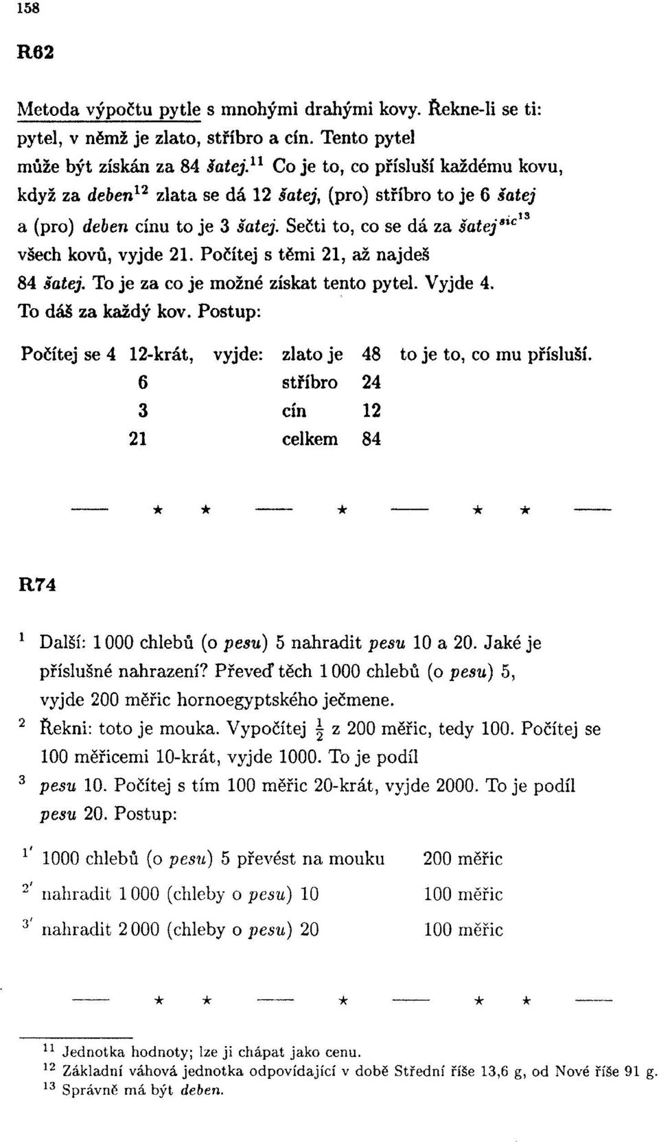 Počítej s těmi, až najdeš 8 šatej. To je za co je možné získat tento pytel. Vyjde. To dáš za každý kov. Postup: Počítej se -krát, vyjde: zlato je 8 to je to, co mu přísluší.