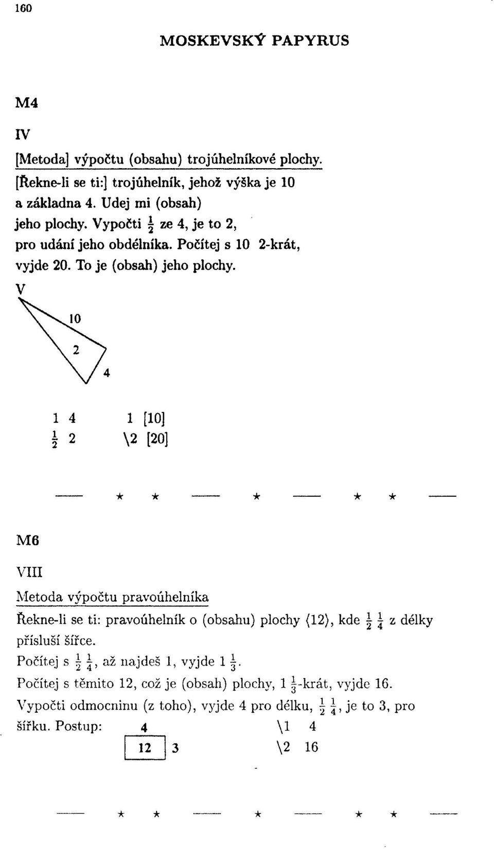 V [0] \ [0] M6 VIII Metoda výpočtu pravoúhelníka flekne-li se ti: pravoúhelník o (obsahu) plochy (), kde \ \ z délky přísluší šířce.