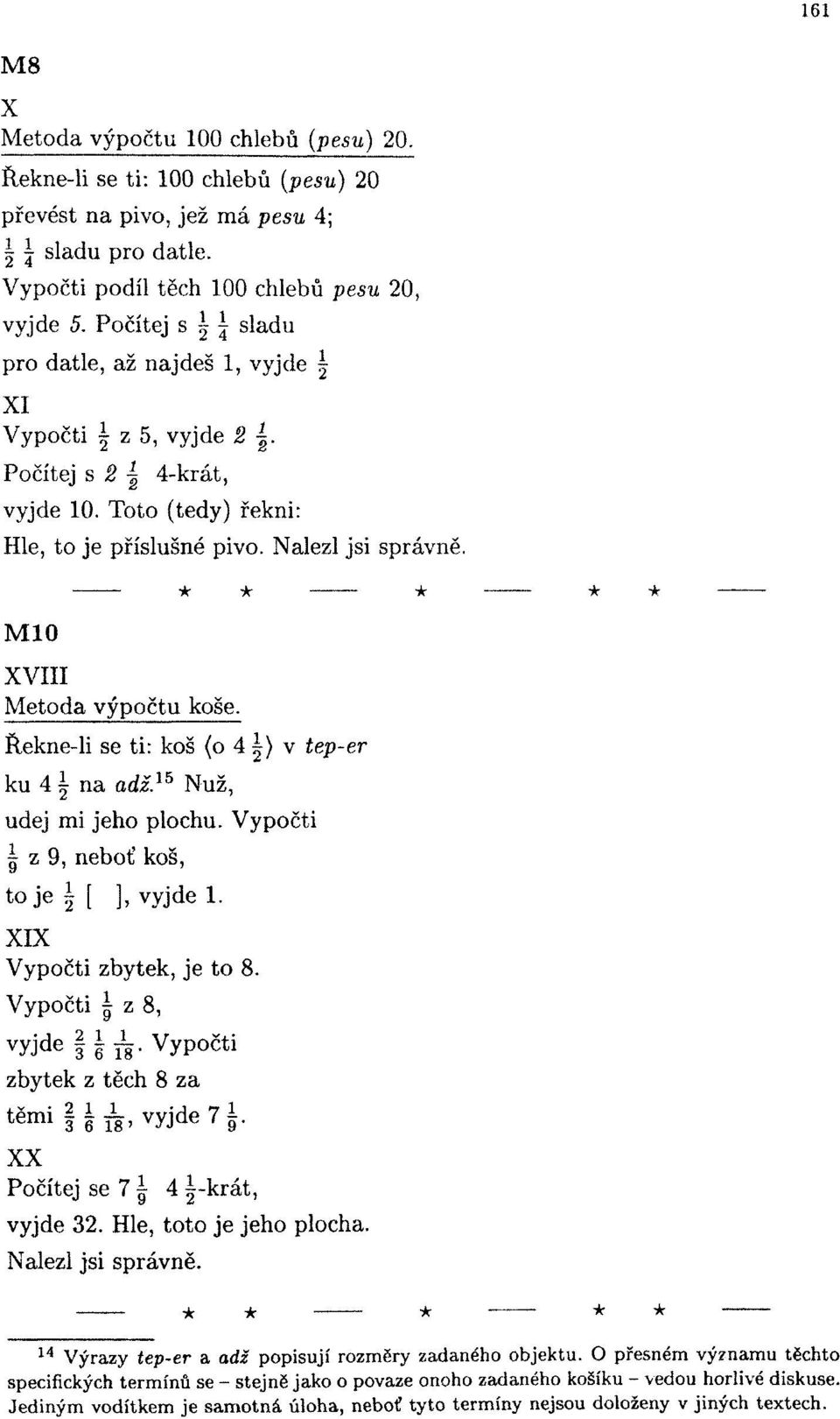 Řekne-li se ti: koš (o ) v iep-er ku ~ na adž. lb Nuž, udej mi jeho plochu. Vypočti z 9, neboť koš, to je [ ], vyjde. XIX Vypočti zbytek, je to 8.