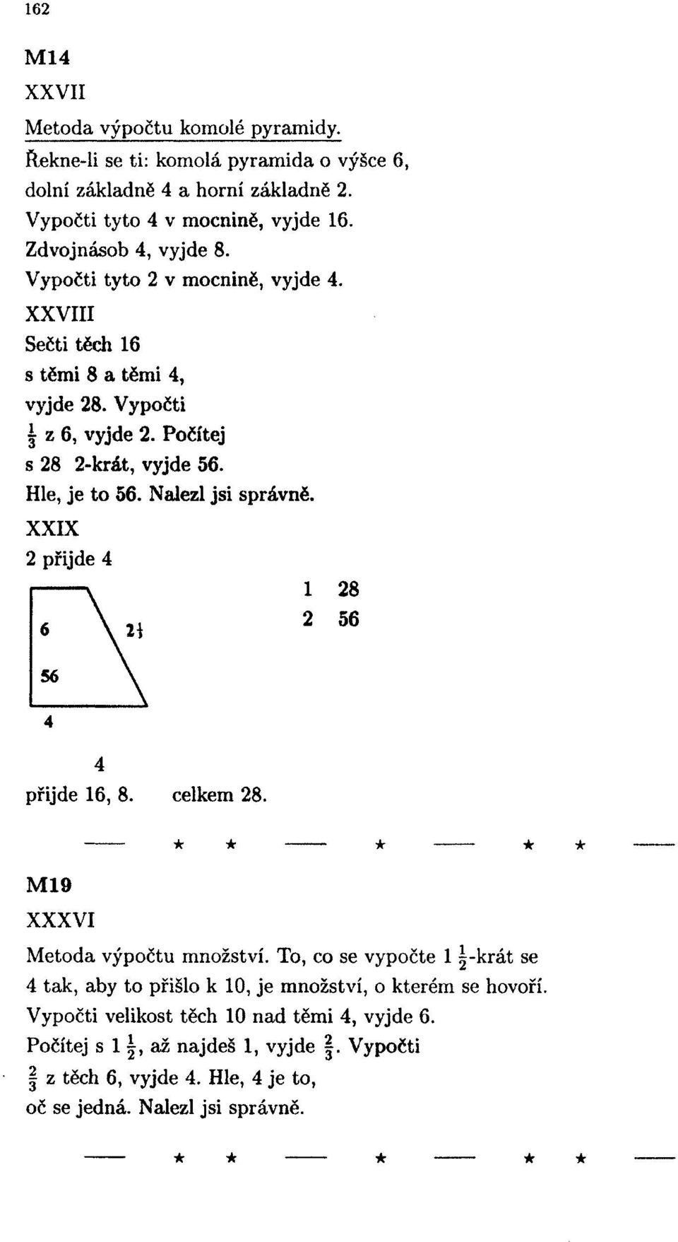 Hle, je to 56. Nalezl jsi správně. XXIX přijde 8 56 přijde 6, 8. celkem 8. M9 XXXVI Metoda výpočtu množství.