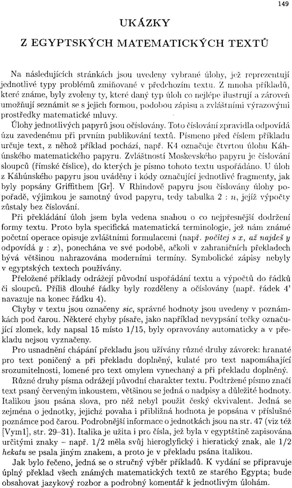 mluvy. Úlohy jednotlivých papyrů jsou očíslovány. Toto číslování zpravidla odpovídá úzu zavedenému při prvním publikování textu.