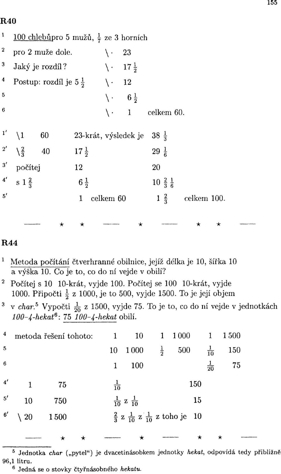 Připočti z 000, je to 500, vyjde 500. To je její objem v char. 5 Vypočti ^ z 500, vyjde 75. To je to, co do ní vejde v jednotkách 00~-hekat Q : 75 00~~hekat obilí.