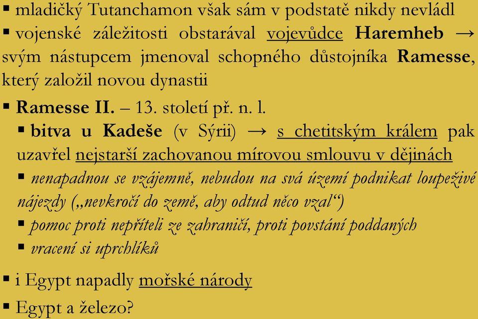 bitva u Kadeše (v Sýrii) s chetitským králem pak uzavřel nejstarší zachovanou mírovou smlouvu v dějinách nenapadnou se vzájemně, nebudou na