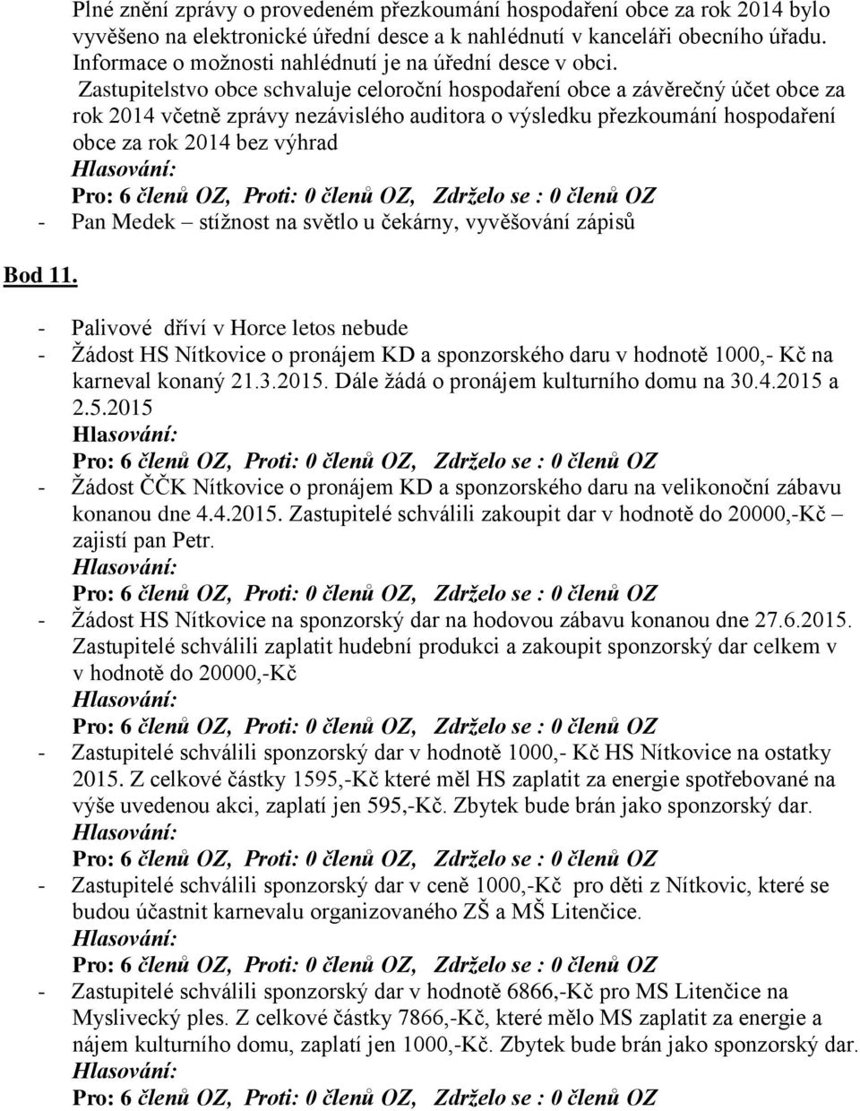 Zastupitelstvo obce schvaluje celoroční hospodaření obce a závěrečný účet obce za rok 2014 včetně zprávy nezávislého auditora o výsledku přezkoumání hospodaření obce za rok 2014 bez výhrad - Pan