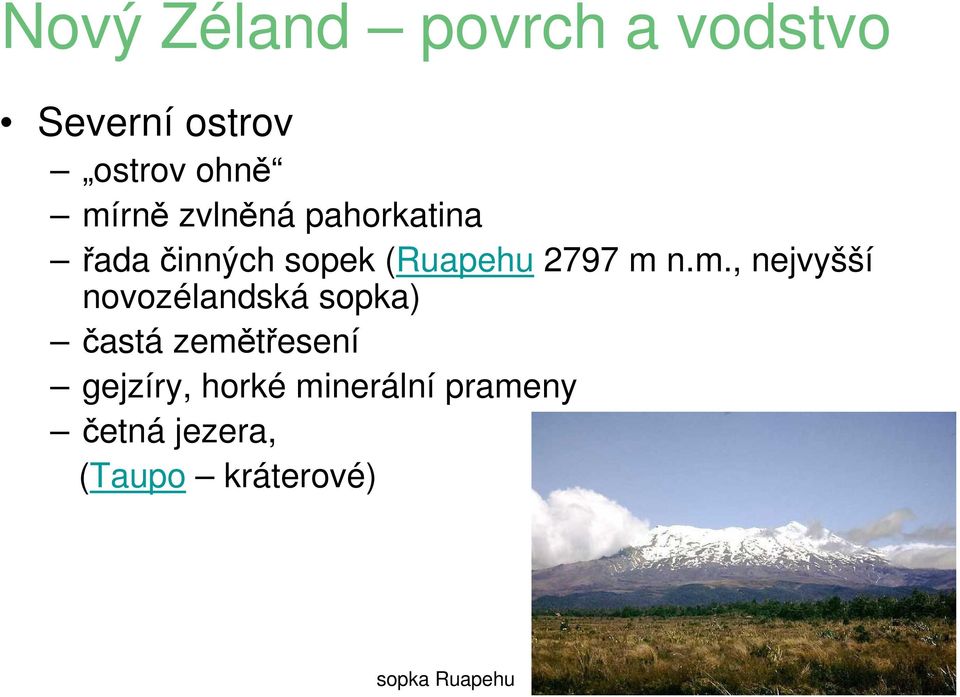 n.m., nejvyšší novozélandská sopka) častá zemětřesení gejzíry,