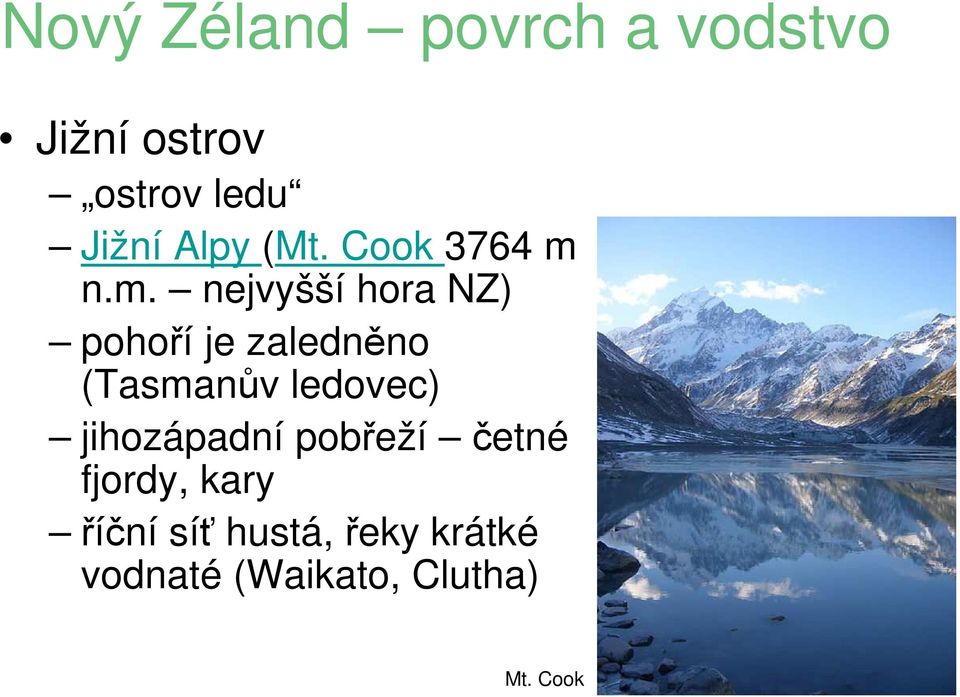 n.m. nejvyšší hora NZ) pohoří je zaledněno (Tasmanův ledovec)