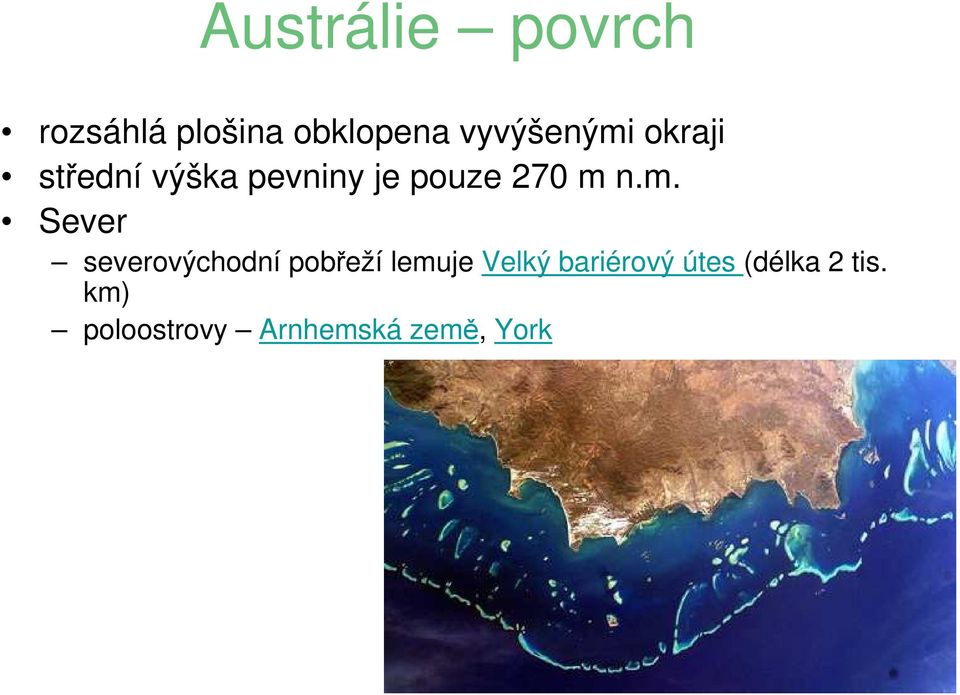 m n.m. Sever severovýchodní pobřeží lemuje Velký