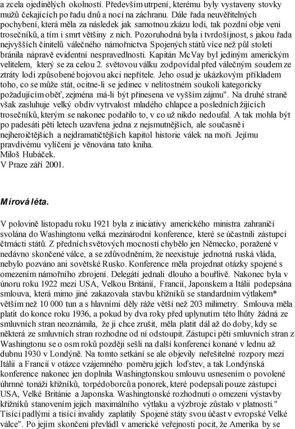 Pozoruhodná byla i tvrdošíjnost, s jakou řada nejvyšších činitelů válečného námořnictva Spojených států více než půl století bránila nápravě evidentní nespravedlnosti.